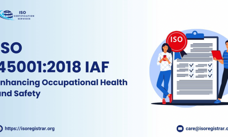 ISO 45001: 2018 IAF: Enhancing Occupational Health and Safety