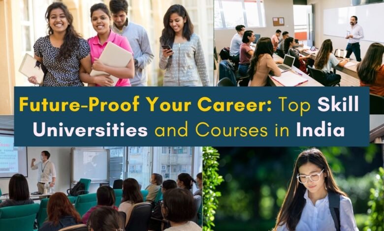 Future-Proof Your Career: Top Skill Universities and Courses in India