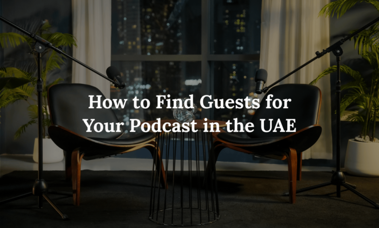 How to Find Guests for Your Podcast in the UAE