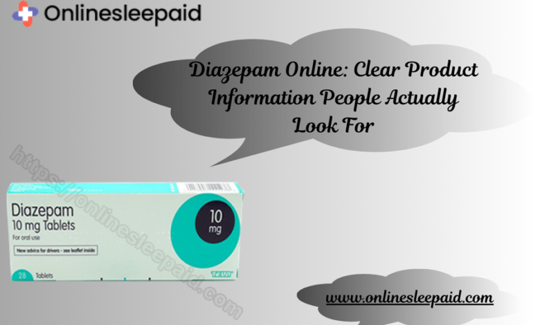 Diazepam Online: Clear Product Information People Actually Look For